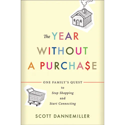 The Year Without a Purchase: One Family's Quest to Stop Shopping and Start Connecting