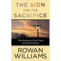 The Sign and the Sacrifice: The Meaning of the Cross and Resurrection