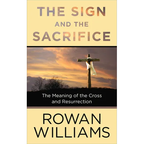 The Sign and the Sacrifice: The Meaning of the Cross and Resurrection