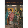 How To Understand Your Bible: A Philosopher's Interpretation of Obscure and Puzzling Passages