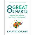8 Great Smarts: Discover and Nurture Your Child's Intelligences