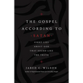 The Gospel According to Satan: Eight Lies about God That Sound Like the Truth