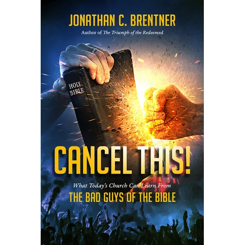 CANCEL THIS! What Today's Church Can Learn from the Bad Guys of the Bible