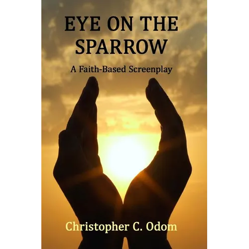 Eye on the Sparrow: A Faith-Based Screenplay