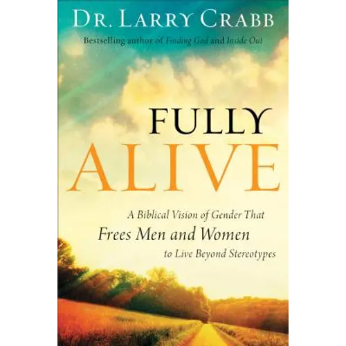 Fully Alive: A Biblical Vision of Gender That Frees Men and Women to Live Beyond Stereotypes