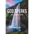 God Speaks: To Me, through Me, for Me