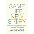 The Same Life, New Story: Change Your Perspective to Change Your Life