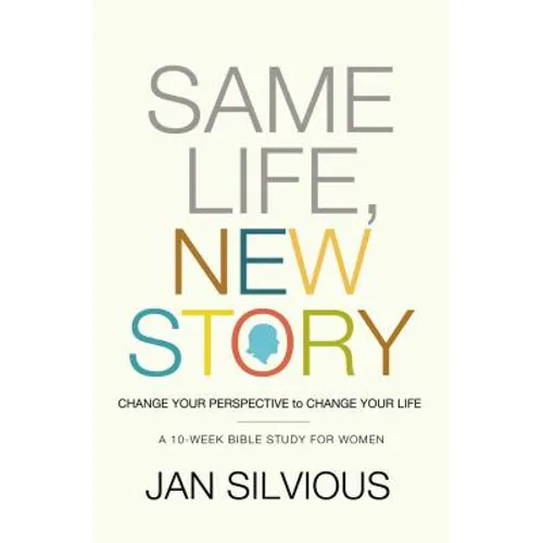 The Same Life, New Story: Change Your Perspective to Change Your Life