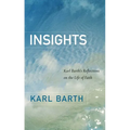 Insights: Karl Barth's Reflections on the Life of Faith