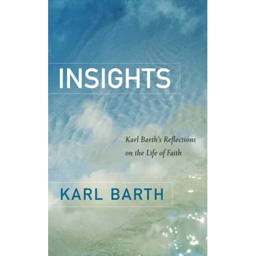 Insights: Karl Barth's Reflections on the Life of Faith