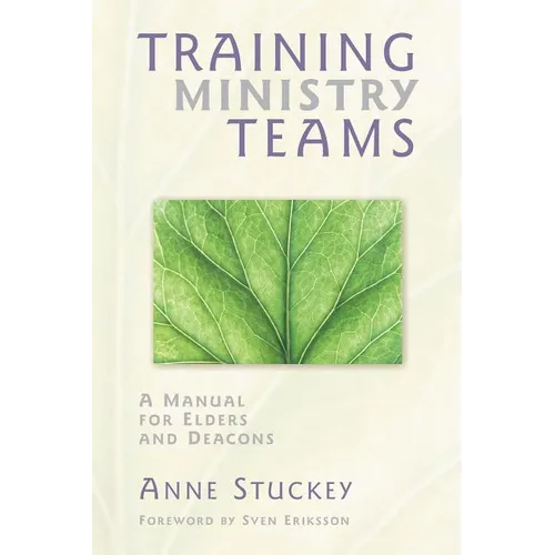 Training Ministry Teams: A Manual for Elders and Deacons; Foreword by Sven Eriksson