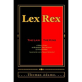 Lex Rex: The Law, The King: a Biblical primer on the purpose, place, and power of civil government.