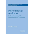 Power Through Weakness: Paul's Understanding of the Christian Ministry in 2 Corinthians