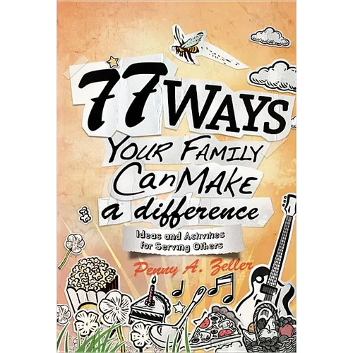 77 Ways Your Family Can Make a Difference: Ideas and Activities for Serving Others