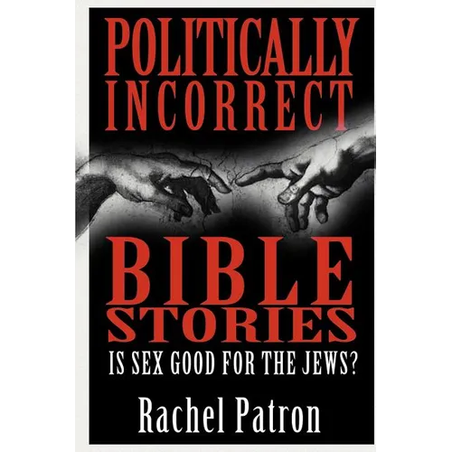 Politically Incorrect Bible Stories: Is Sex Good for the Jews?