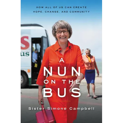A Nun on the Bus: How All of Us Can Create Hope, Change, and Community