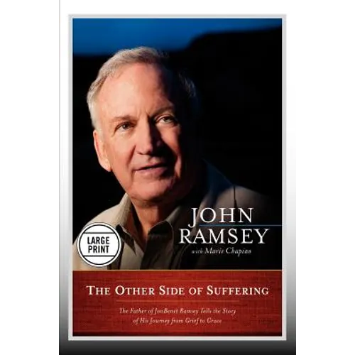 The Other Side of Suffering: The Father of JonBenet Ramsey Tells the Story of His Journey from Grief to Grace (Large Print Edition)