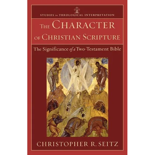 The Character of Christian Scripture: The Significance of a Two-Testament Bible