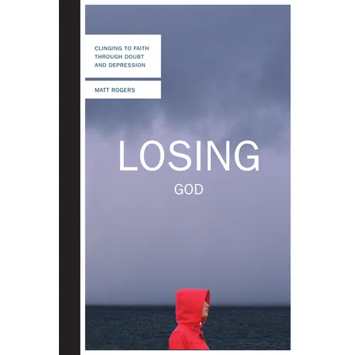 Losing God: Clinging to Faith Through Doubt and Depression