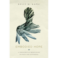 Embodied Hope: A Theological Meditation on Pain and Suffering