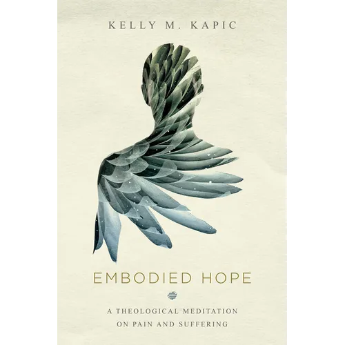 Embodied Hope: A Theological Meditation on Pain and Suffering