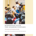 Worshiping with the Anaheim Vineyard: The Emergence of Contemporary Worship