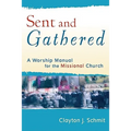 Sent and Gathered: A Worship Manual for the Missional Church