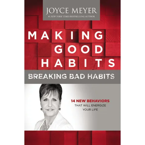 Making Good Habits, Breaking Bad Habits: 14 New Behaviors That Will Energize Your Life