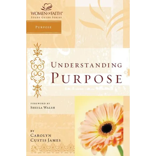 The Understanding Purpose: Women of Faith Study Guide Series