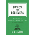 Basics for Believers: The Core of Christian Faith and Life