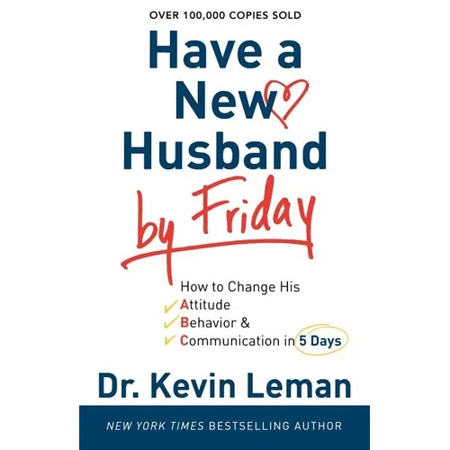 Have a New Husband by Friday: How to Change His Attitude, Behavior & Communication in 5 Days