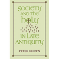 Society and the Holy in Late Antiquity