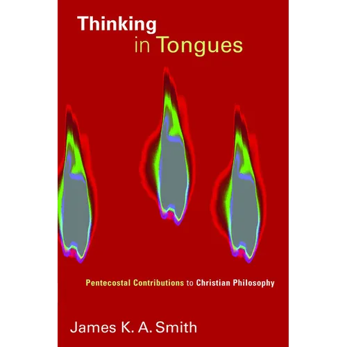 Thinking in Tongues: Pentecostal Contributions to Christian Philosophy