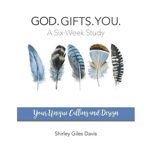God. Gifts. You.: Your Unique Calling and Design