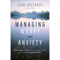Managing Worry and Anxiety: Practical Tools to Help You Deal with Life's Challenges