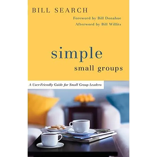 Simple Small Groups: A User-Friendly Guide for Small Group Leaders