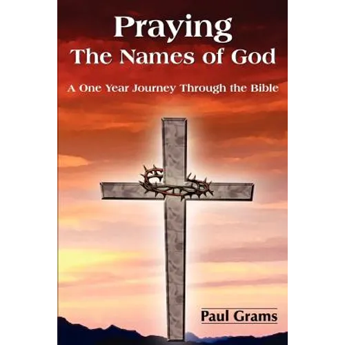 Praying The Names of God: A One Year Journey Through the Bible