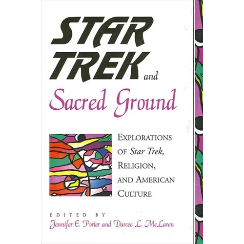 Star Trek and Sacred Ground: Explorations of Star Trek, Religion and American Culture