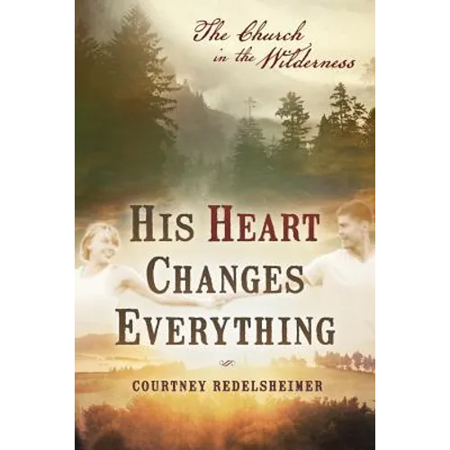 His Heart Changes Everything: The Church in the Wilderness
