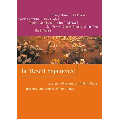 The Desert Experience: Personal Reflections on Finding God's Presence and Promise in Hard Times