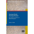 Sensing World, Sensing Wisdom: The Cognitive Foundation of Biblical Metaphors