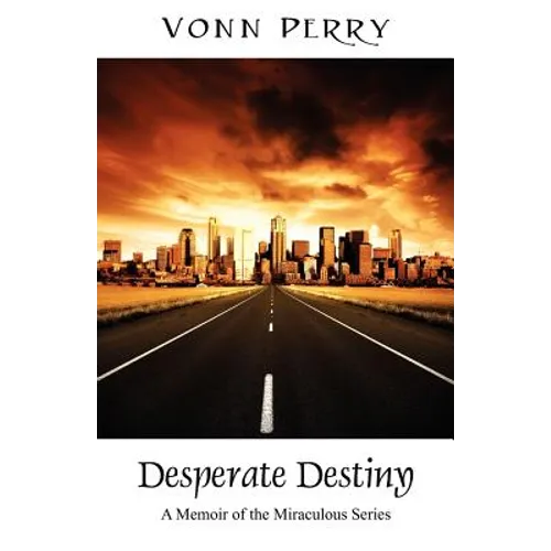 Desperate Destiny: A Memoir of the Miraculous Series