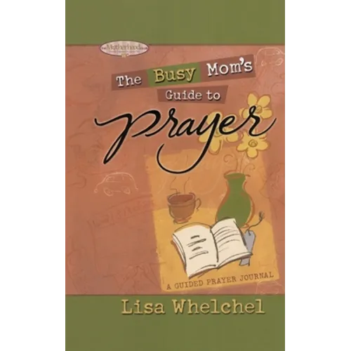 Busy Mom's Guide to Prayer: A Guided Prayer Journal