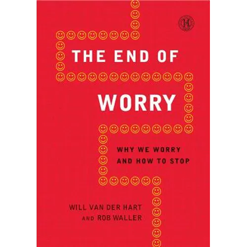End of Worry: Why We Worry and How to Stop