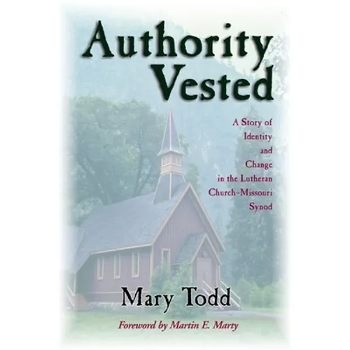 Authority Vested: A Story of Identity and Change in the Lutheran Church-Missouri Synod