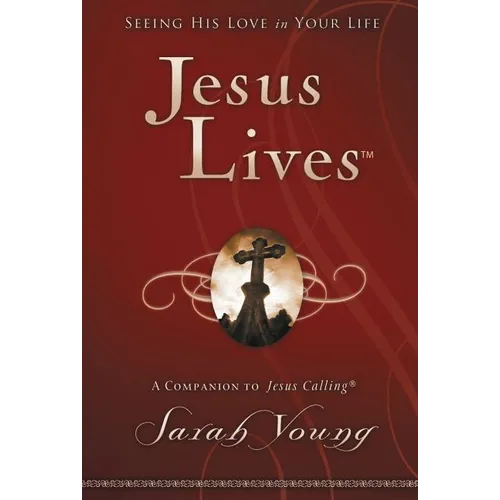 Jesus Lives, with Full Scriptures: Seeing His Love in Your Life (a 180-Day Devotional)