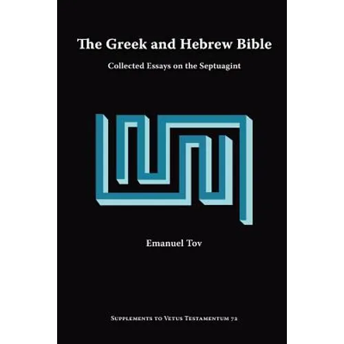 The Greek and Hebrew Bible: Collected Essays on the Septuagint