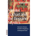Meister Eckhart and the Beguine Mystics: Hadewijch of Brabant, Mechthild of Magdeburg, and Marguerite Porete