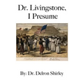 Dr. Livingstone, I Presume