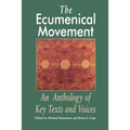 The Ecumenical Movement: An Anthology of Basic Texts and Voices